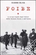 Foibe. Le stragi negate degli italiani della Venezia Giulia e dell'Istria libro