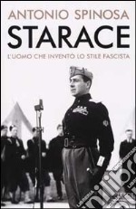 Starace. L'uomo che inventò lo stile fascista libro