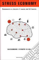 Stress economy. Conoscere e vincere il nuovo mal di lavoro libro