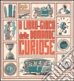 Il libro-gioco delle domande curiose libro