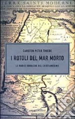 I Rotoli del Mar Morto e le radici ebraiche del cristianesimo libro