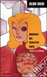 Manuale del perfetto papà libro