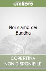 Noi siamo dei Buddha libro