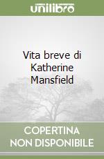 Vita breve di Katherine Mansfield libro