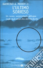 L'ultimo sorriso. Un nuovo, sorprendente sviluppo negli studi della vita oltre la morte libro