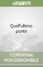 Quell'ultimo ponte