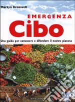 Emergenza cibo. Una guida per conoscere e difendere il nostro pianeta