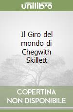 Il Giro del mondo di Chegwith Skillett