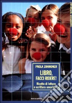 Libro, facci ridere!. Ricette di lettura e scrittura umoristica libro