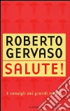 Salute! I consigli dei grandi medici libro