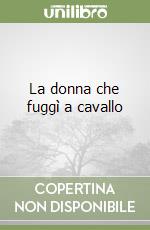 La donna che fuggì a cavallo libro