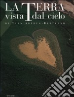 La Terra vista dal cielo. Ediz. illustrata libro