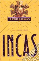 Incas. La scelta di Anamaya libro