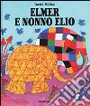Elmer e nonno Elio. Ediz. illustrata libro