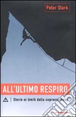 All'ultimo respiro. Storie ai limiti della sopravvivenza libro