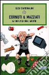 Cornuti & mazziati. La dura vita degli arbitri libro