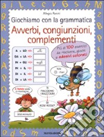 Giochiamo con la grammatica. Avverbi, congiunzioni, complementi libro