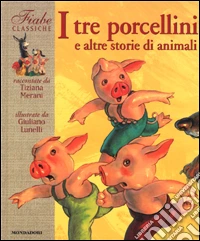 I tre porcellini e altre storie di animali libro