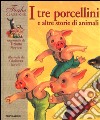 I tre porcellini e altre storie di animali libro