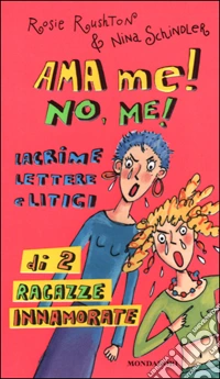 Ama me! No, me! Lacrime lettere e litigi di 2 ragazze innamorate libro