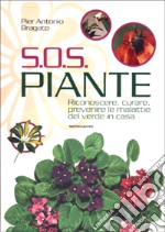 S.O.S. piante. Riconoscere, curare, prevenire le malattie del verde in casa