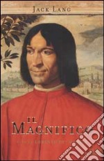 Il Magnifico. Vita di Lorenzo de' Medici