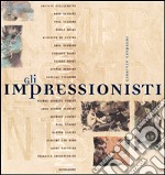 Gli impressionisti. Ediz. illustrata libro