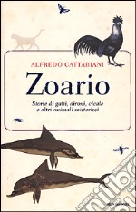 Zoario. Storie di gatti, aironi, cicale e altri animali misteriosi libro