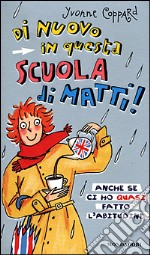 Di nuovo in questa scuola di matti! Anche se ci ho quasi fatto l'abitudine