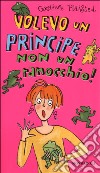 Volevo un principe non un ranocchio! libro