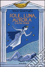 Sole, luna, aurora e altre storie libro