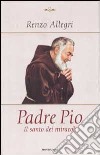 Padre Pio il santo dei miracoli libro