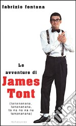 Le avventure di James Tont. Ta-na-na-na-nà, Ta-na-na-na-nà...