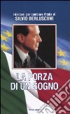 La forza di un sogno libro di Berlusconi Silvio