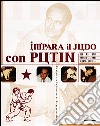 Impara il judo con Putin. La storia la tecnica la preparazione libro