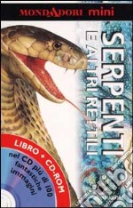 Serpenti e altri rettili. Con CD-ROM