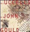 Gli uccelli. 323 tavole di un naturalista inglese dell'Ottocento libro