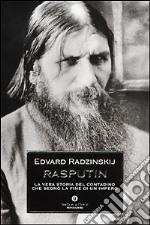 Rasputin. La vera storia del contadino che segnò la fine di un impero