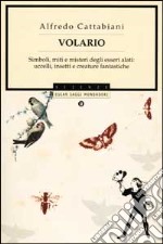 Volario. Simboli, miti e misteri degli esseri alati: uccelli, insetti, creature fantastiche libro