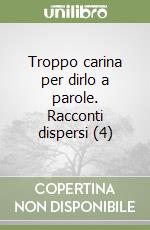 Troppo carina per dirlo a parole. Racconti dispersi (4) libro