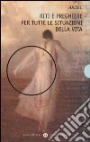 Riti e preghiere per tutte le situazioni della vita libro