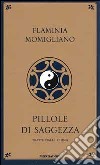 Pillole di saggezza. Tratte dall'I-Ching libro di Momigliano Flaminia