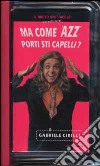 Ma come 'azz porti sti capelli? Con videocassetta libro