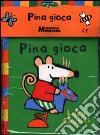 Pina gioca. Ediz. illustrata libro