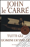 Tutti gli uomini di Smiley libro