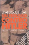 Un teologo contro Hitler. Sulle tracce di Dietrich Bonhoeffer libro