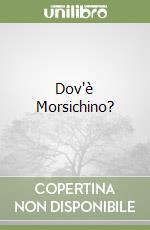 Dov'è Morsichino? libro
