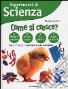 Esperimenti di Scienza. Come si cresce? libro