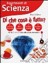 Esperimenti di Scienza. Di che cosa è fatto? libro