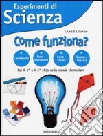 Esperimenti di Scienza. Come funziona? libro